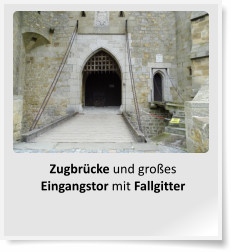 Zugbrücke und großes Eingangstor mit Fallgitter