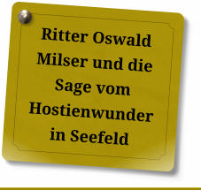 Ritter Oswald Milser und die Sage vom Hostienwunder in Seefeld